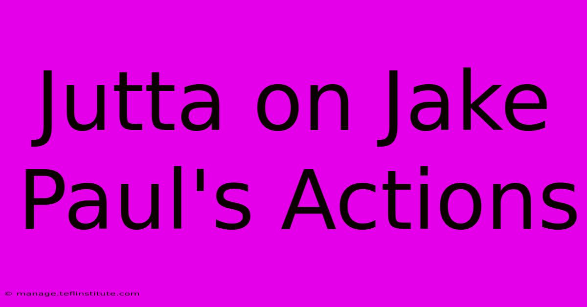 Jutta On Jake Paul's Actions