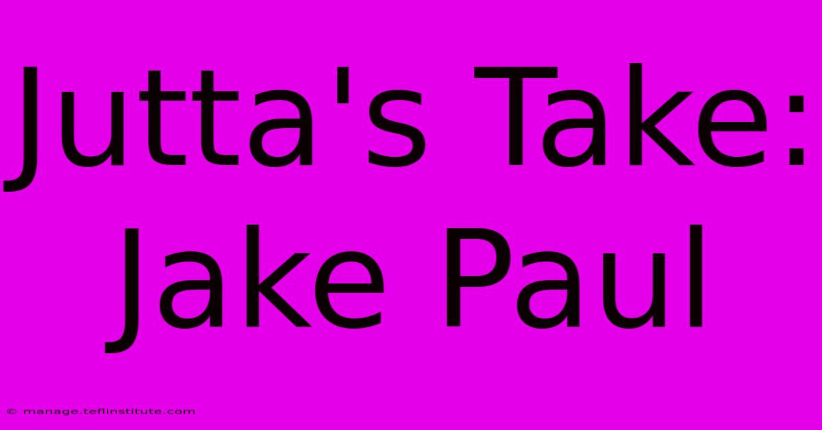 Jutta's Take: Jake Paul