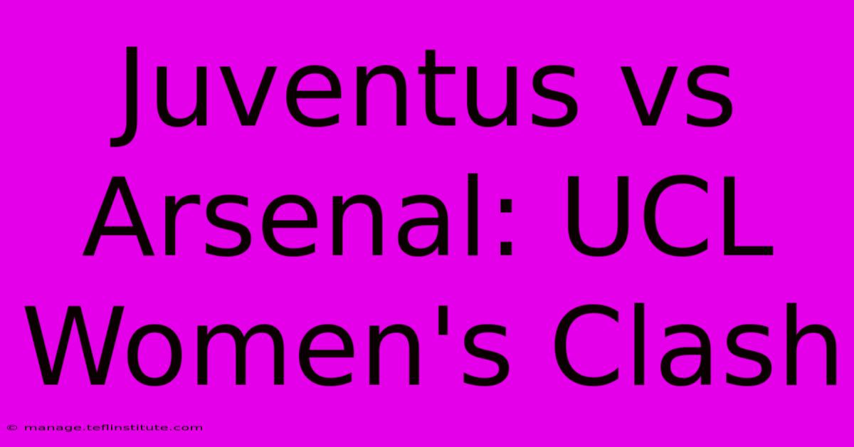 Juventus Vs Arsenal: UCL Women's Clash