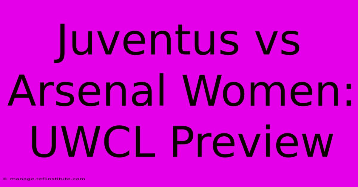 Juventus Vs Arsenal Women: UWCL Preview 