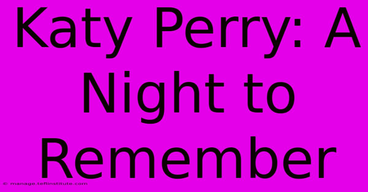 Katy Perry: A Night To Remember