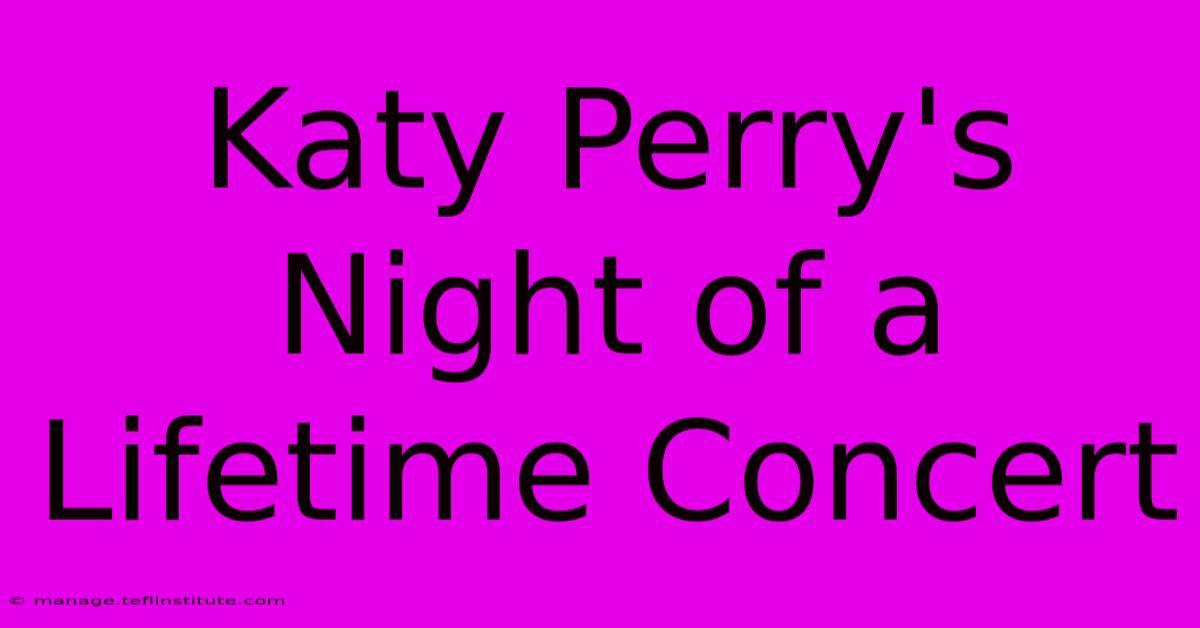 Katy Perry's Night Of A Lifetime Concert