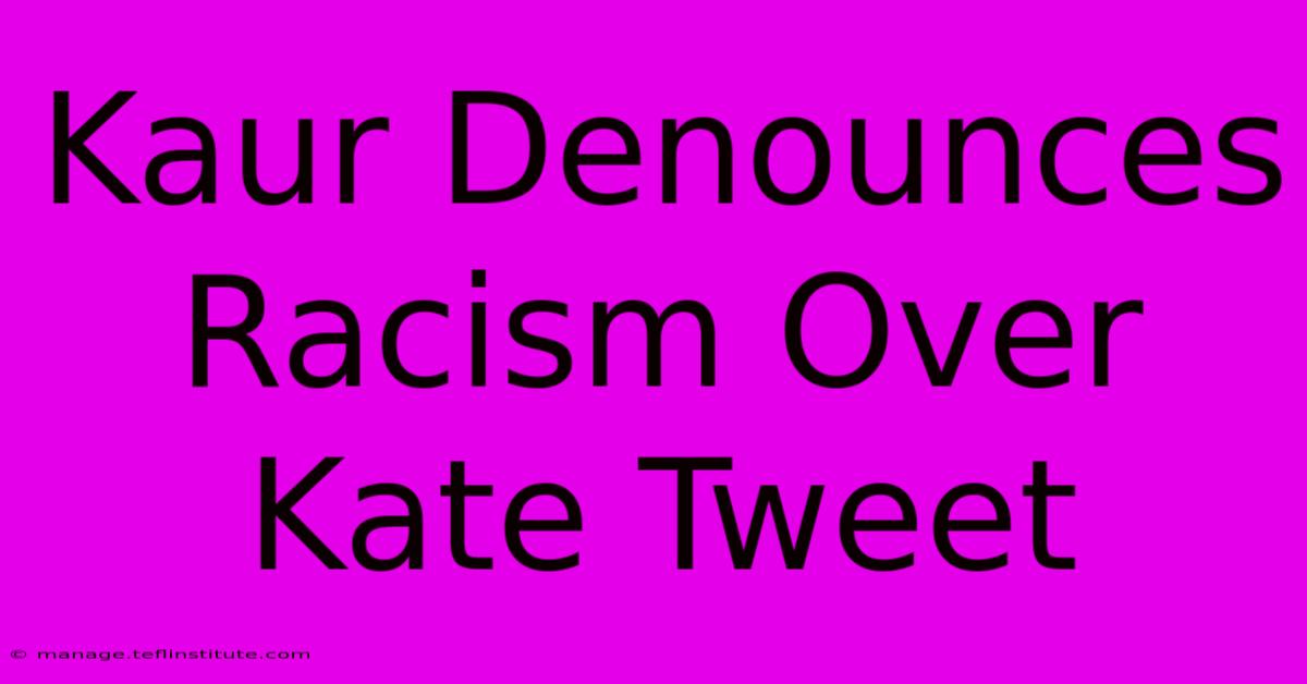 Kaur Denounces Racism Over Kate Tweet