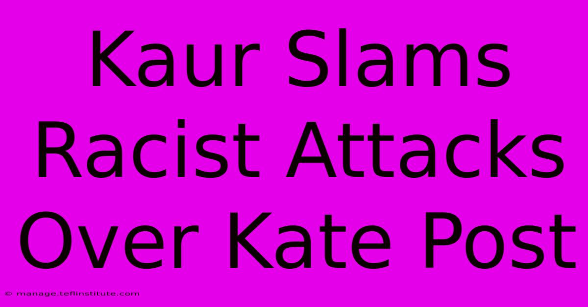 Kaur Slams Racist Attacks Over Kate Post