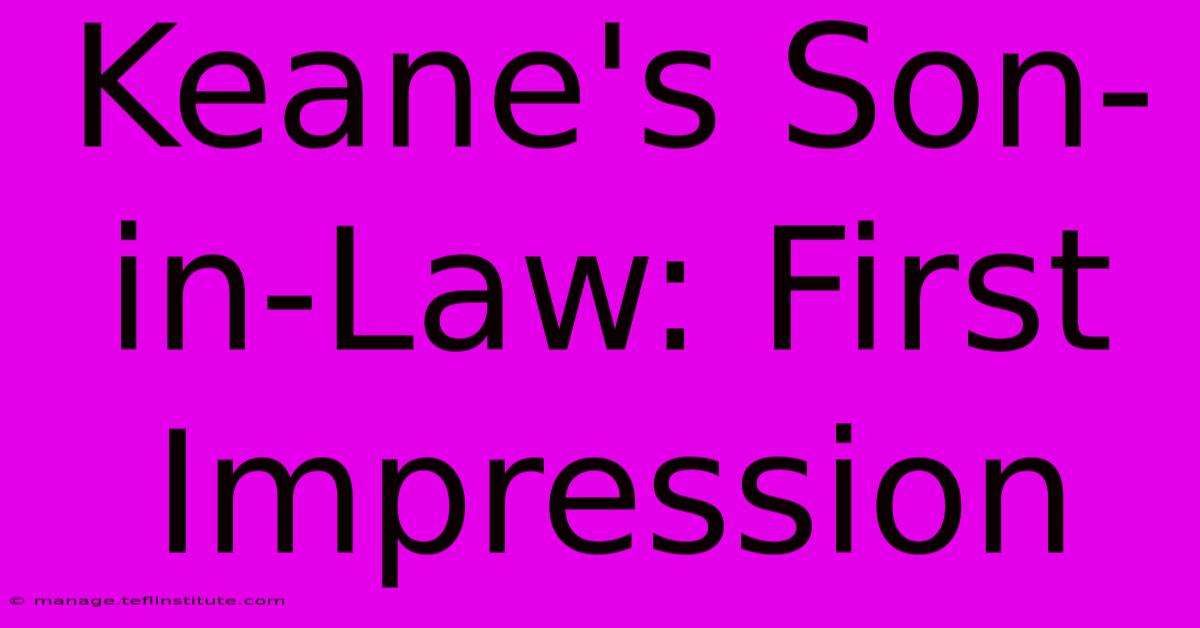 Keane's Son-in-Law: First Impression