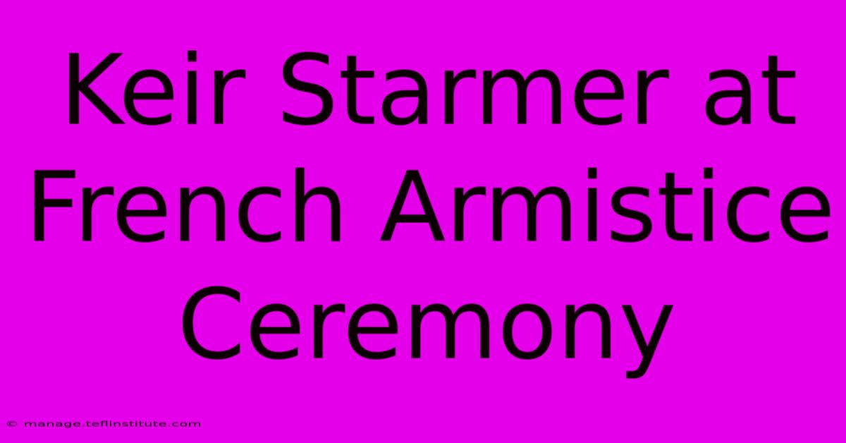 Keir Starmer At French Armistice Ceremony