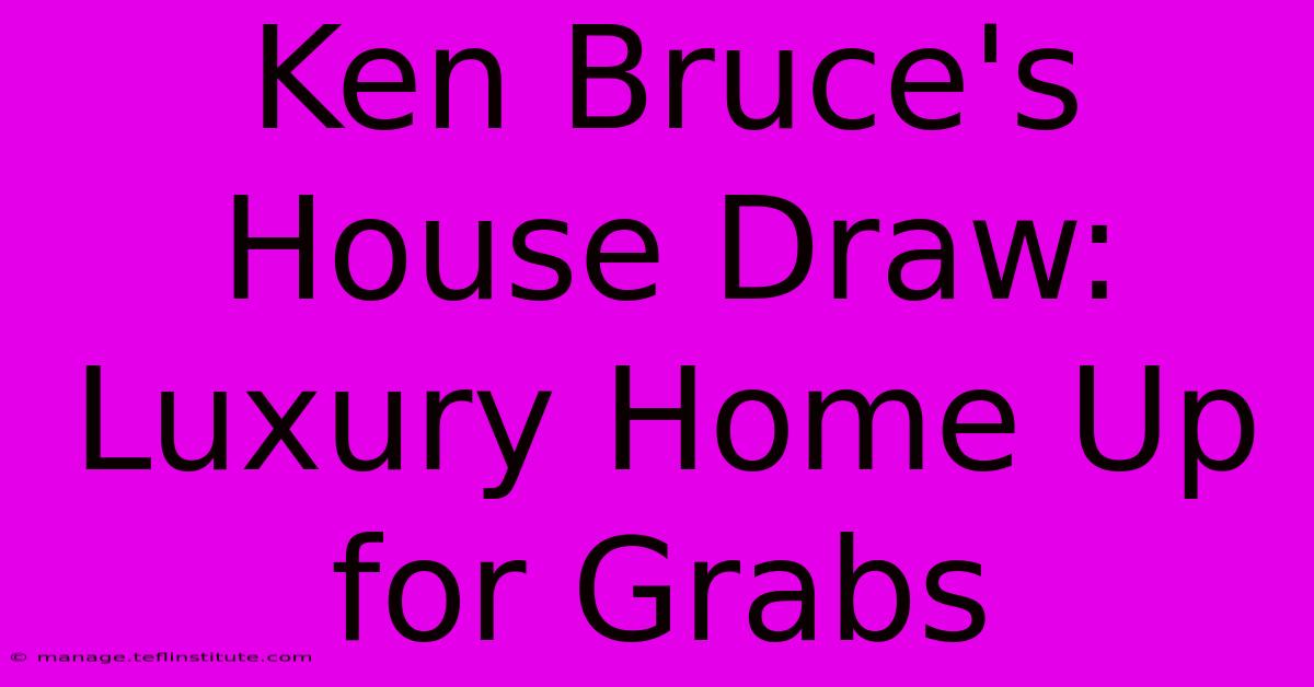 Ken Bruce's House Draw:  Luxury Home Up For Grabs 