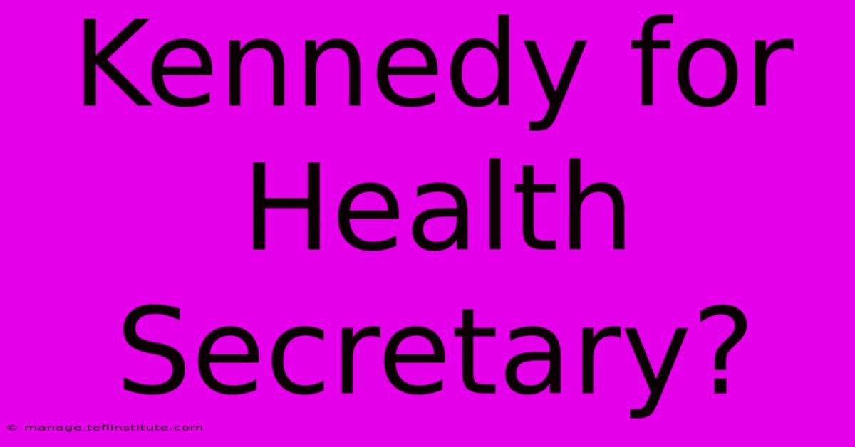 Kennedy For Health Secretary?