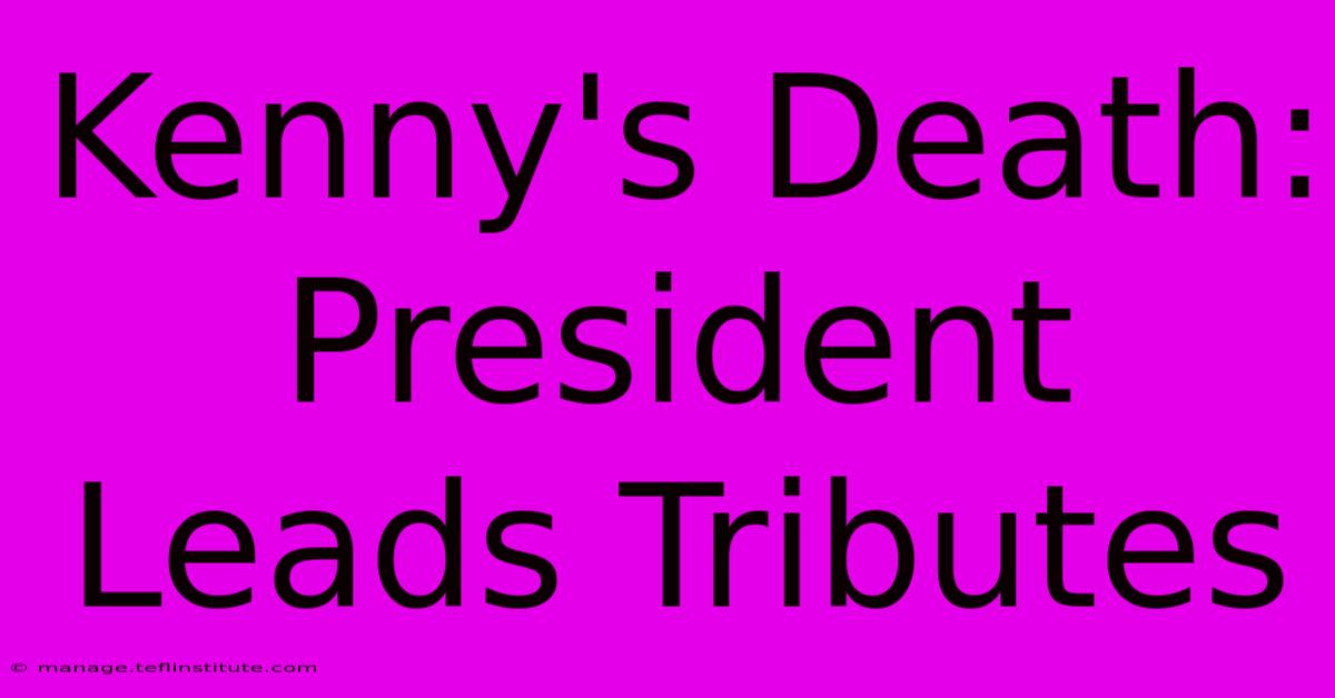 Kenny's Death: President Leads Tributes