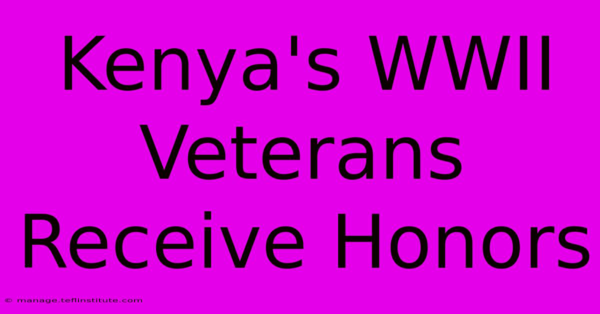 Kenya's WWII Veterans Receive Honors