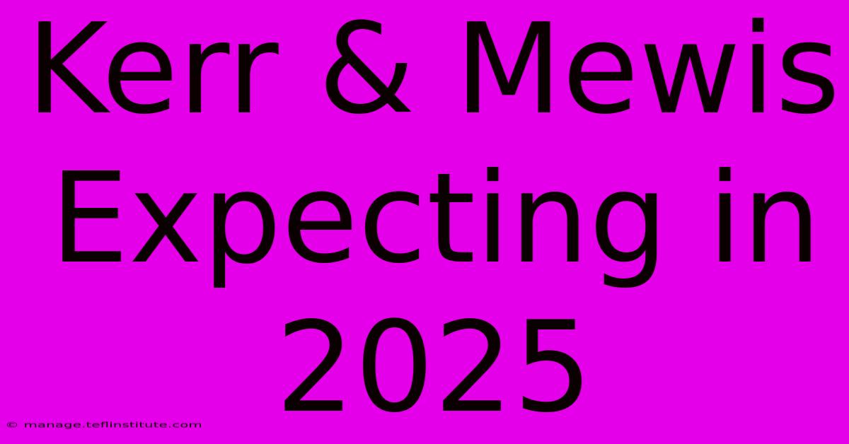 Kerr & Mewis Expecting In 2025