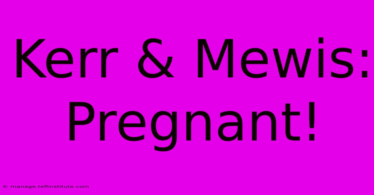 Kerr & Mewis: Pregnant!