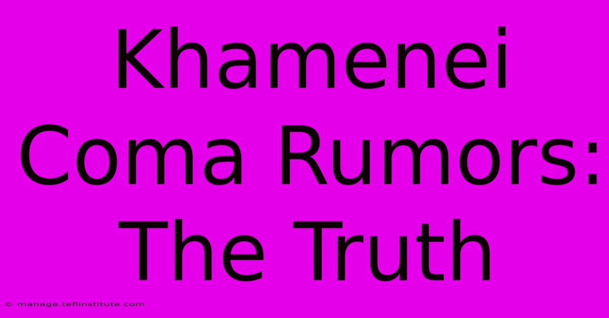 Khamenei Coma Rumors: The Truth