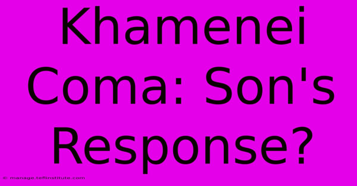 Khamenei Coma: Son's Response?