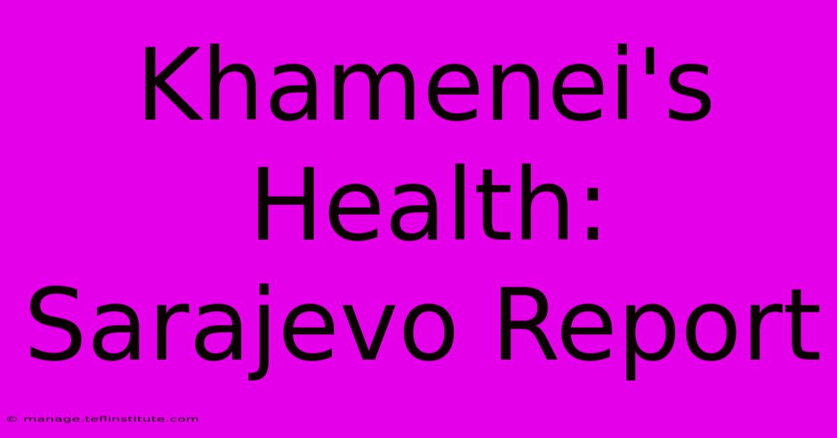 Khamenei's Health: Sarajevo Report