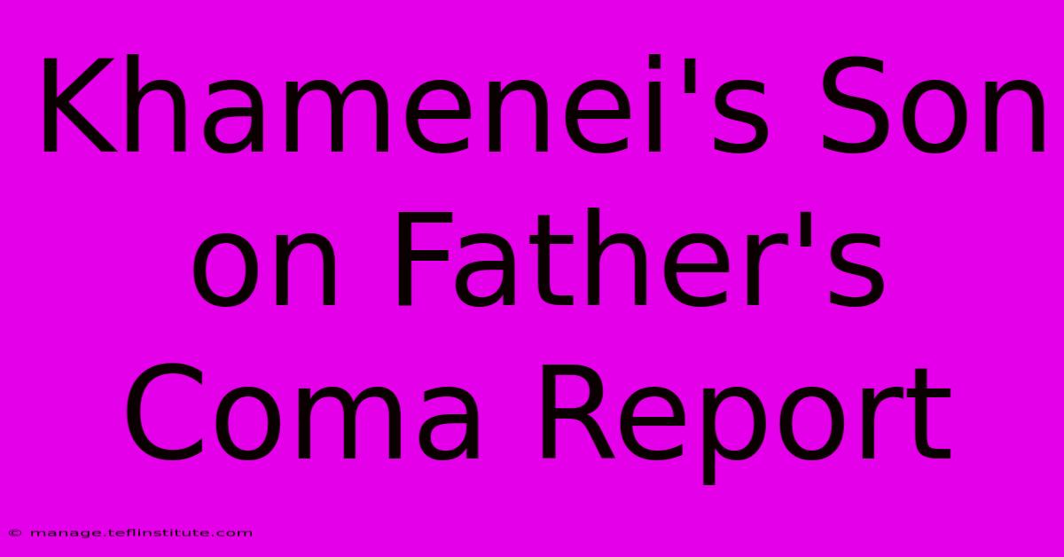 Khamenei's Son On Father's Coma Report