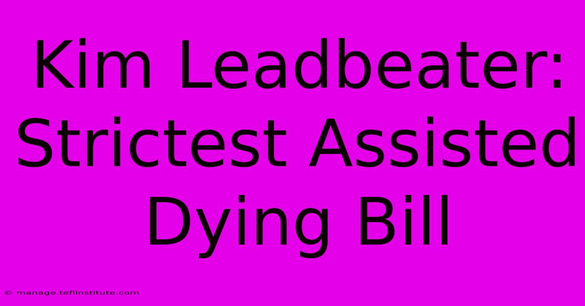 Kim Leadbeater: Strictest Assisted Dying Bill