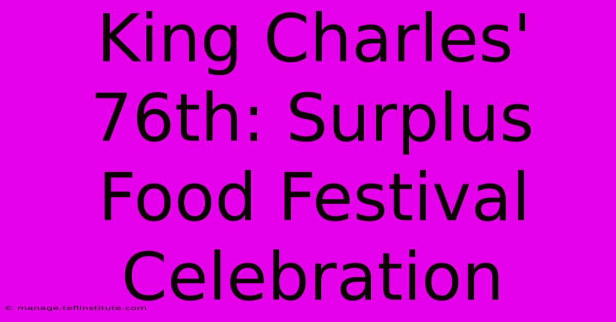 King Charles' 76th: Surplus Food Festival Celebration