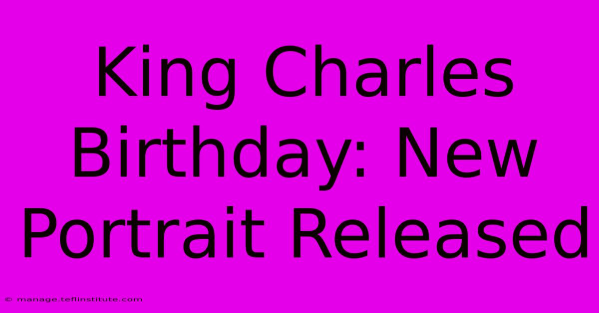 King Charles Birthday: New Portrait Released