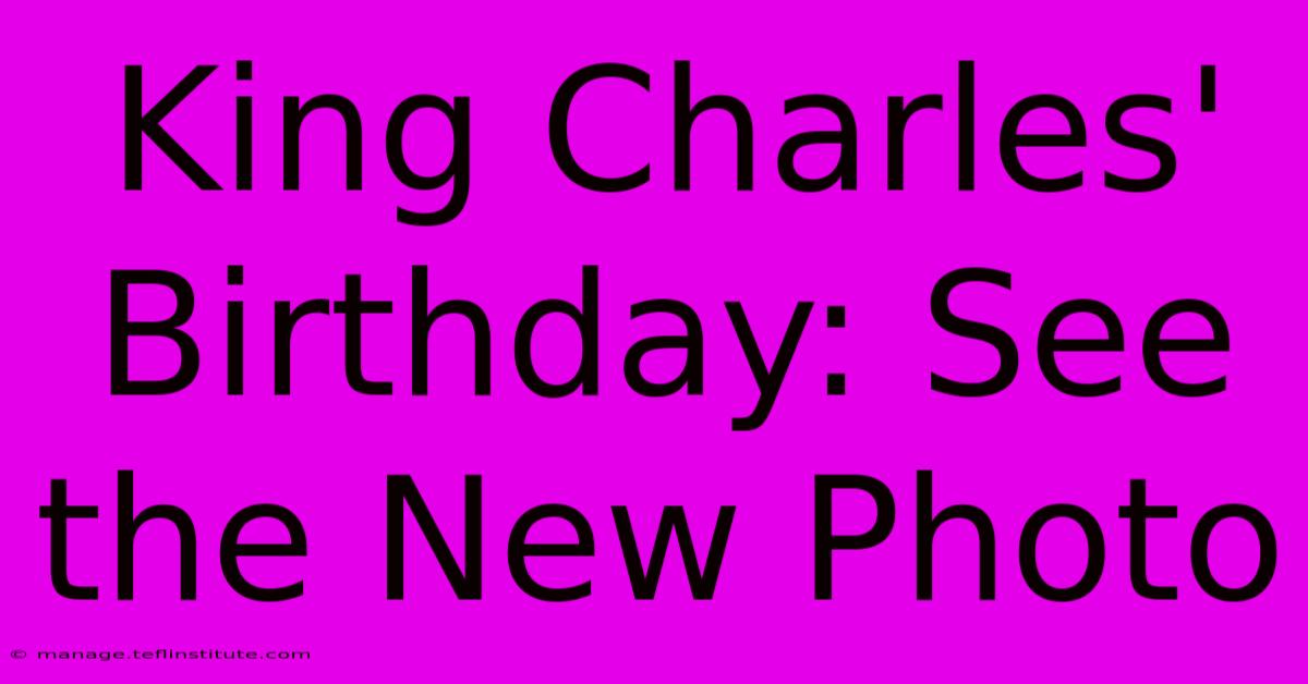 King Charles' Birthday: See The New Photo