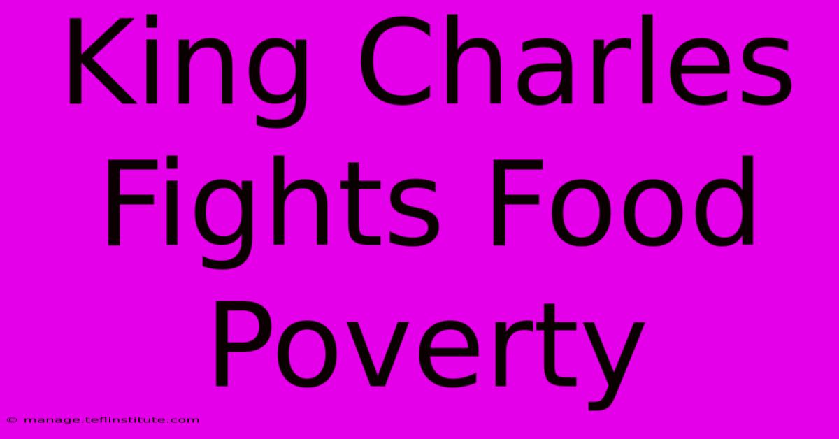 King Charles Fights Food Poverty