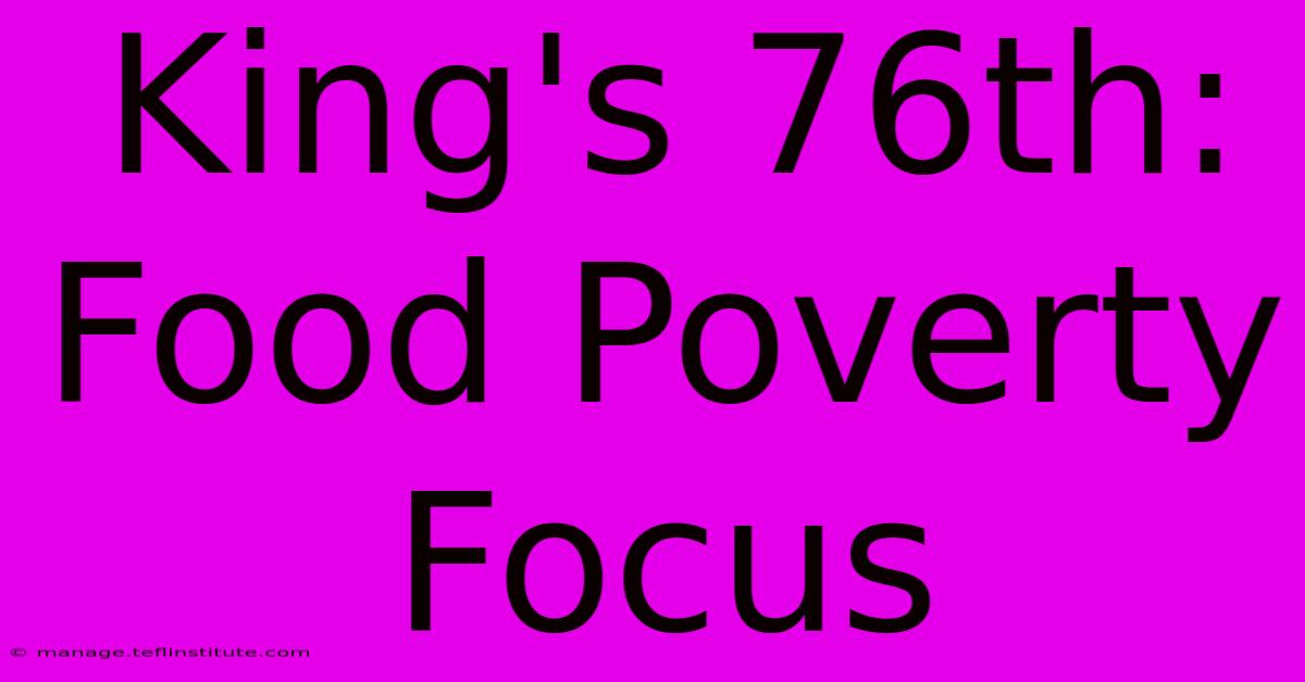 King's 76th: Food Poverty Focus