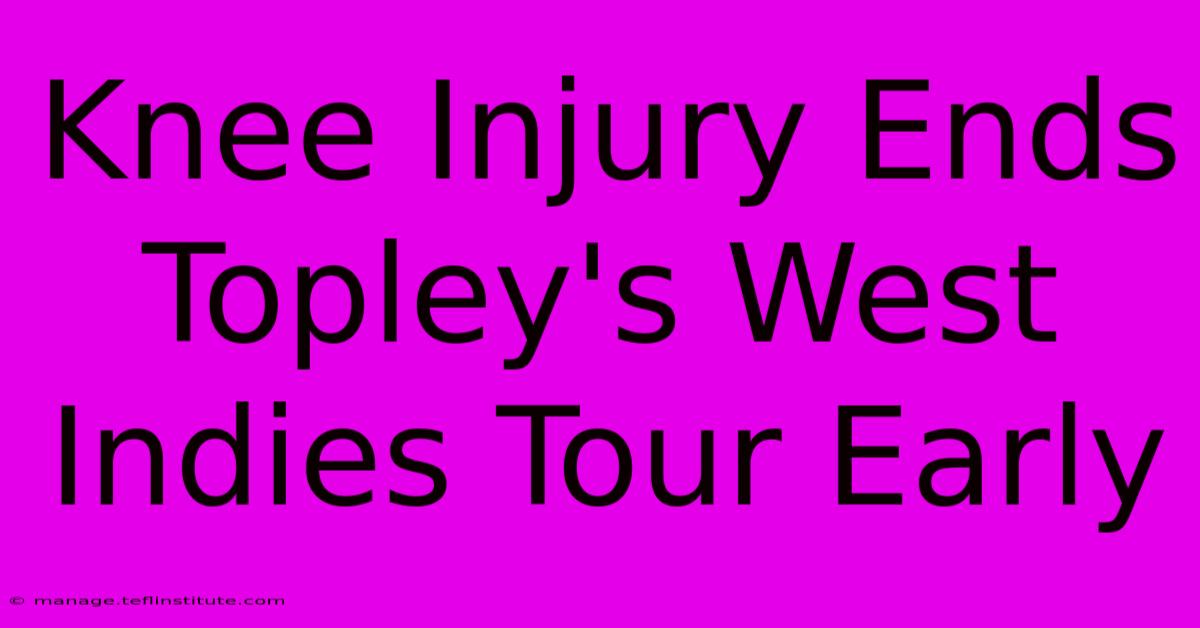 Knee Injury Ends Topley's West Indies Tour Early