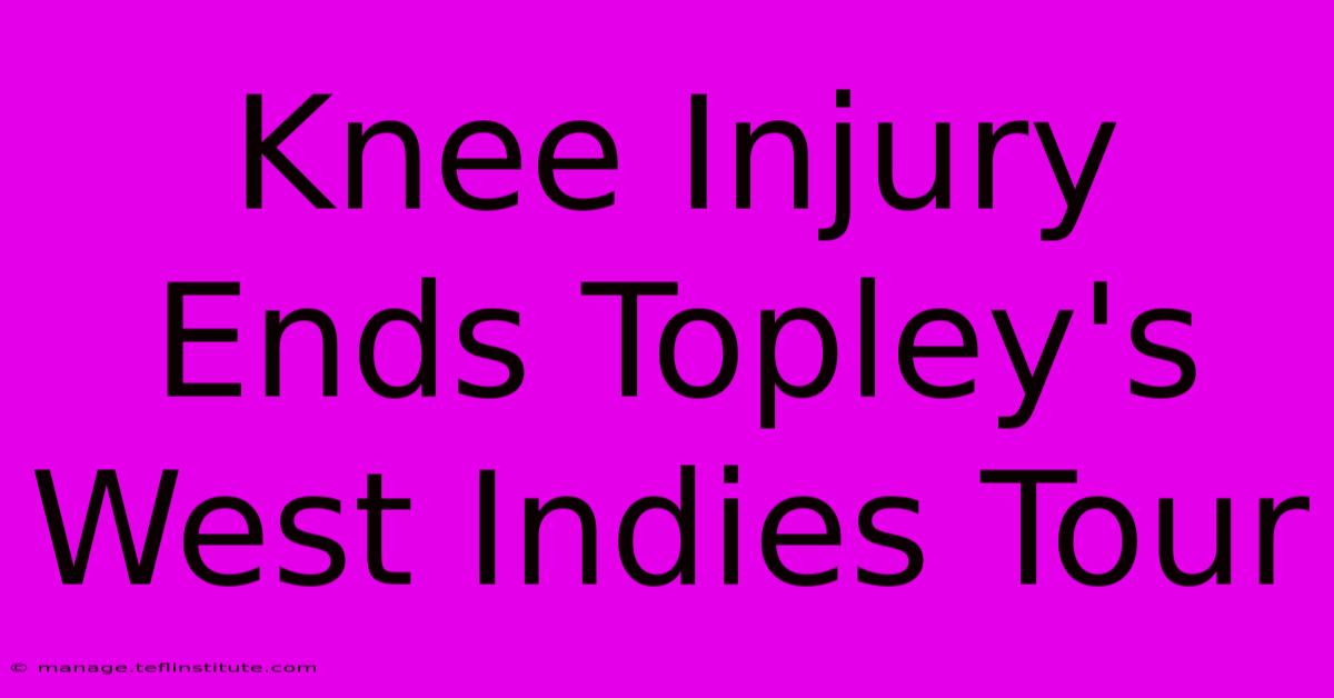 Knee Injury Ends Topley's West Indies Tour