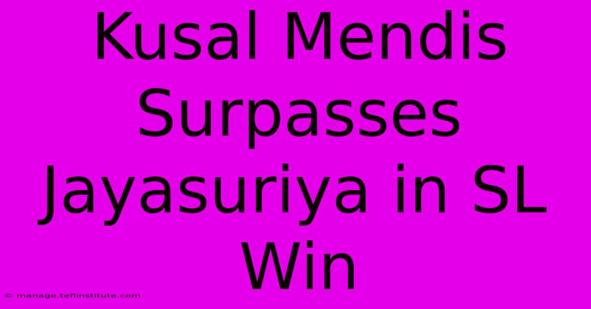 Kusal Mendis Surpasses Jayasuriya In SL Win