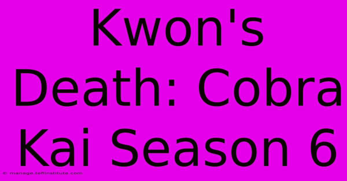 Kwon's Death: Cobra Kai Season 6