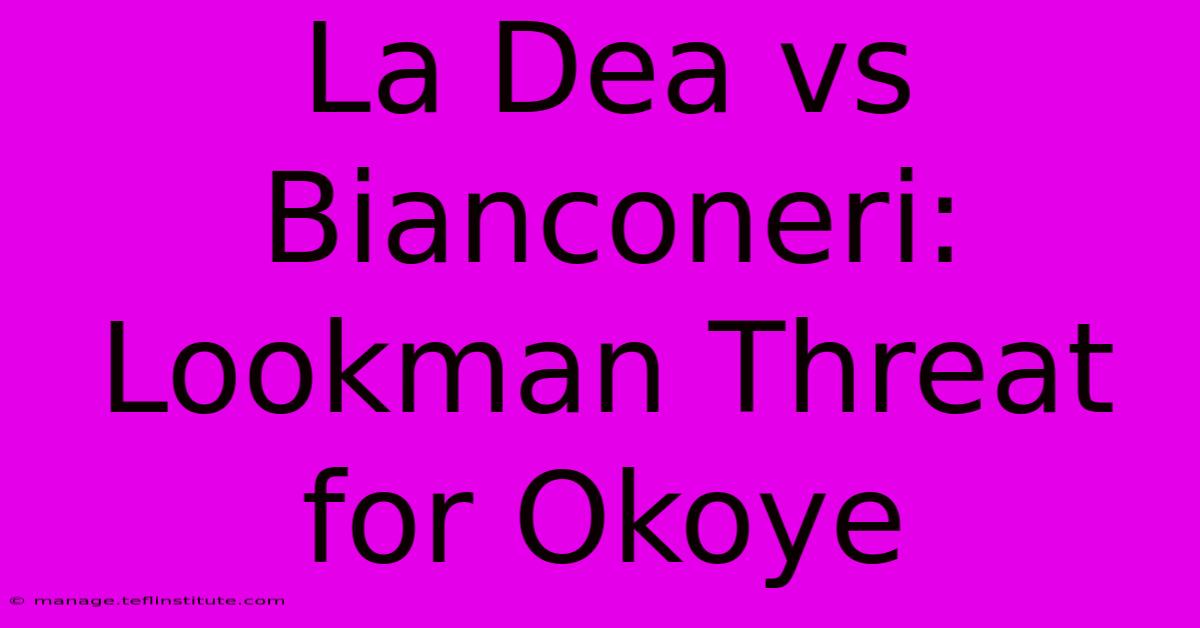 La Dea Vs Bianconeri: Lookman Threat For Okoye