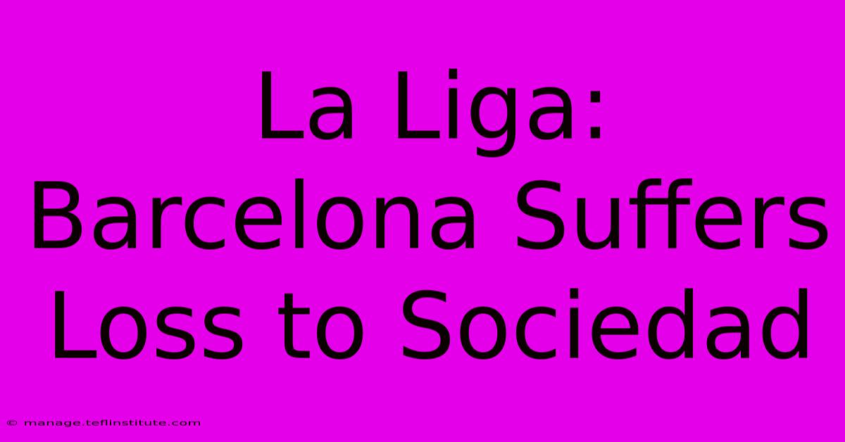 La Liga: Barcelona Suffers Loss To Sociedad