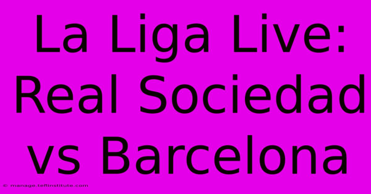 La Liga Live: Real Sociedad Vs Barcelona