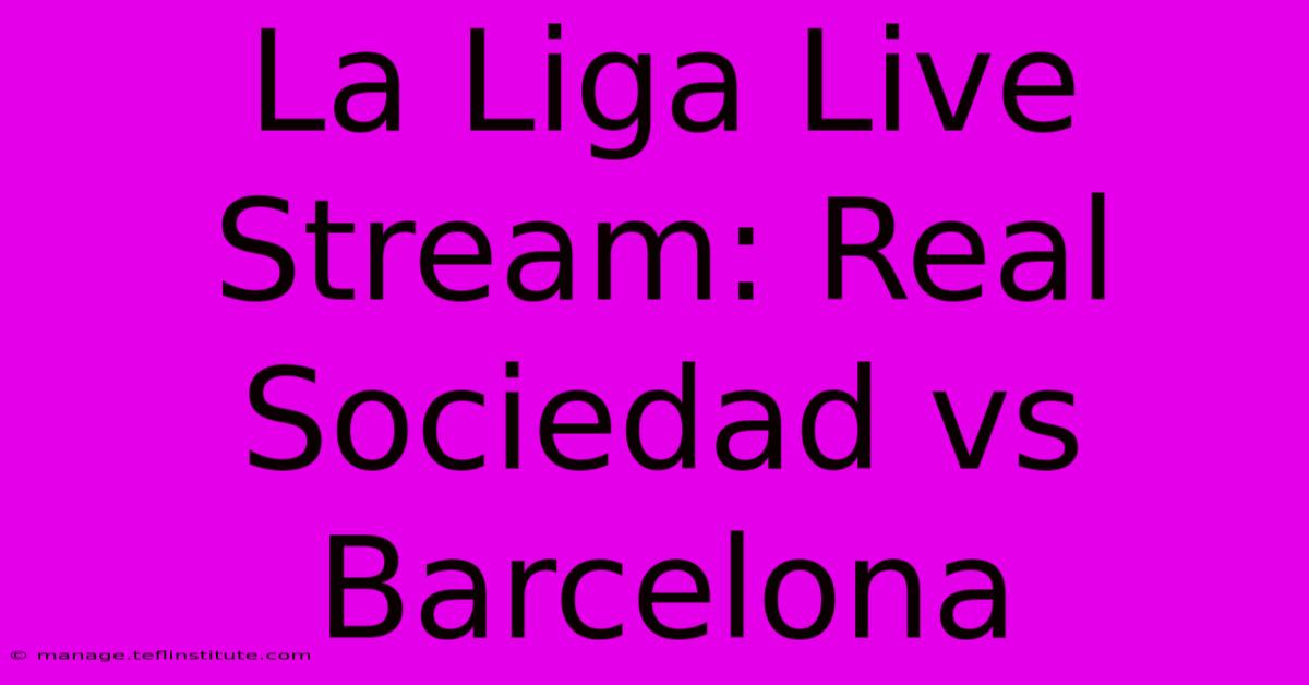 La Liga Live Stream: Real Sociedad Vs Barcelona