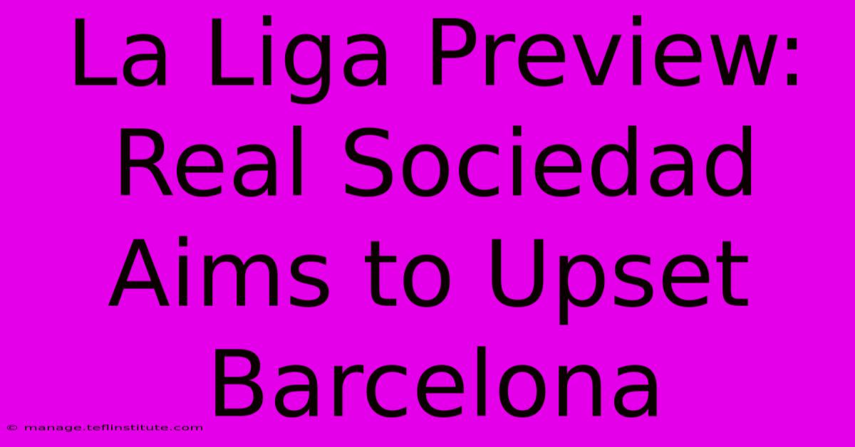 La Liga Preview: Real Sociedad Aims To Upset Barcelona 