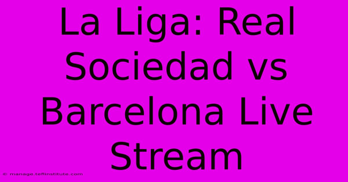 La Liga: Real Sociedad Vs Barcelona Live Stream