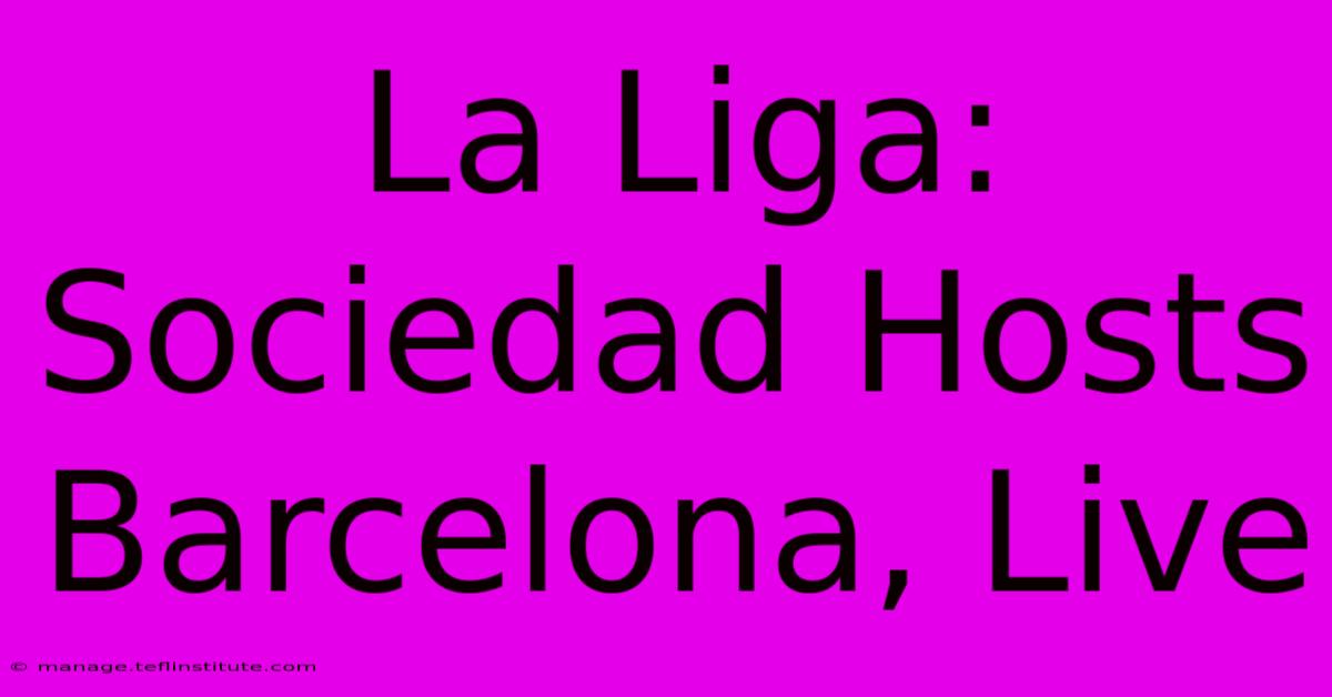 La Liga: Sociedad Hosts Barcelona, Live