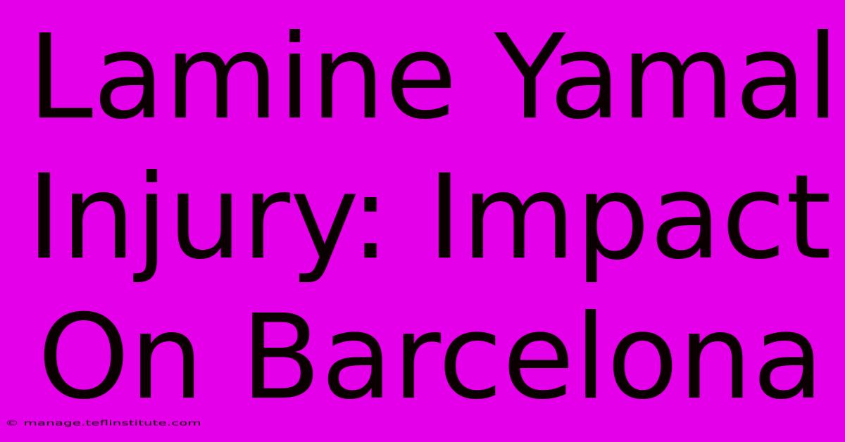 Lamine Yamal Injury: Impact On Barcelona