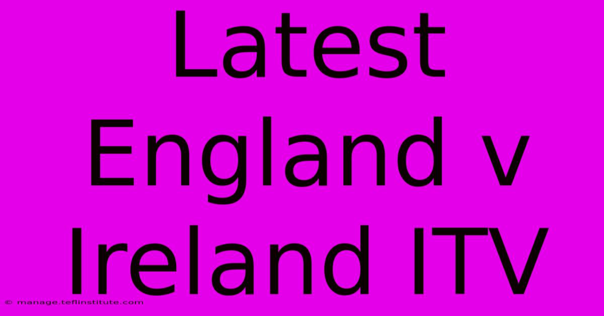 Latest England V Ireland ITV