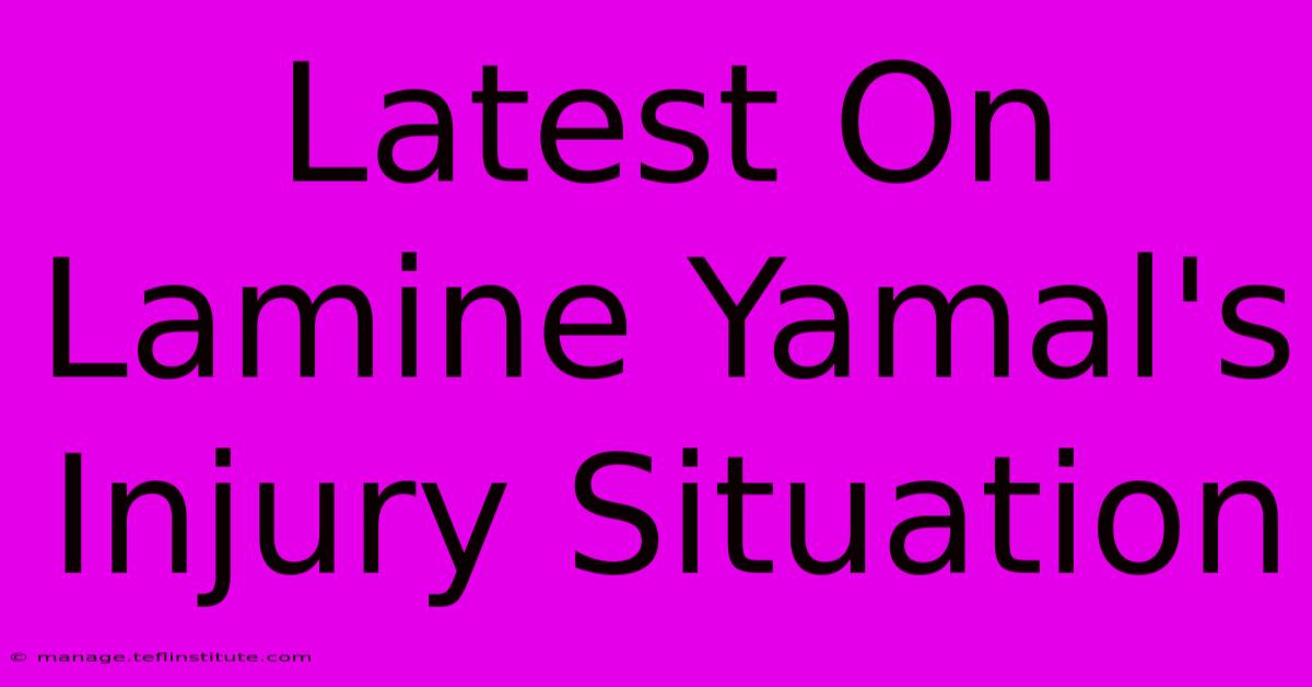 Latest On Lamine Yamal's Injury Situation 