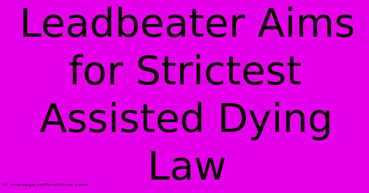 Leadbeater Aims For Strictest Assisted Dying Law 