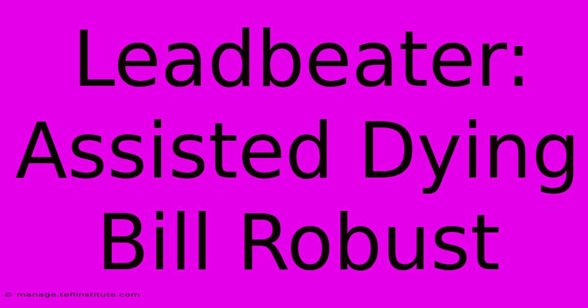 Leadbeater: Assisted Dying Bill Robust