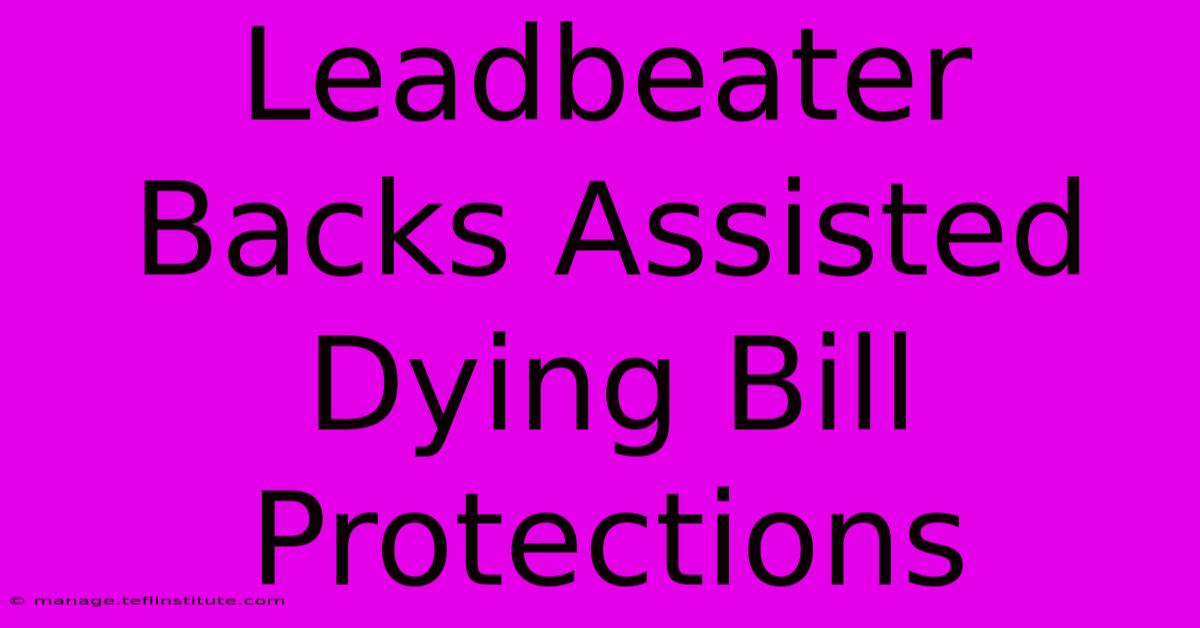 Leadbeater Backs Assisted Dying Bill Protections