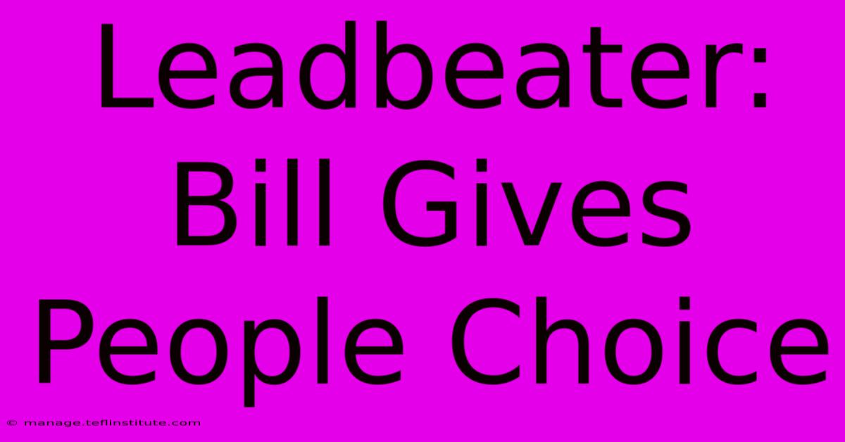 Leadbeater: Bill Gives People Choice