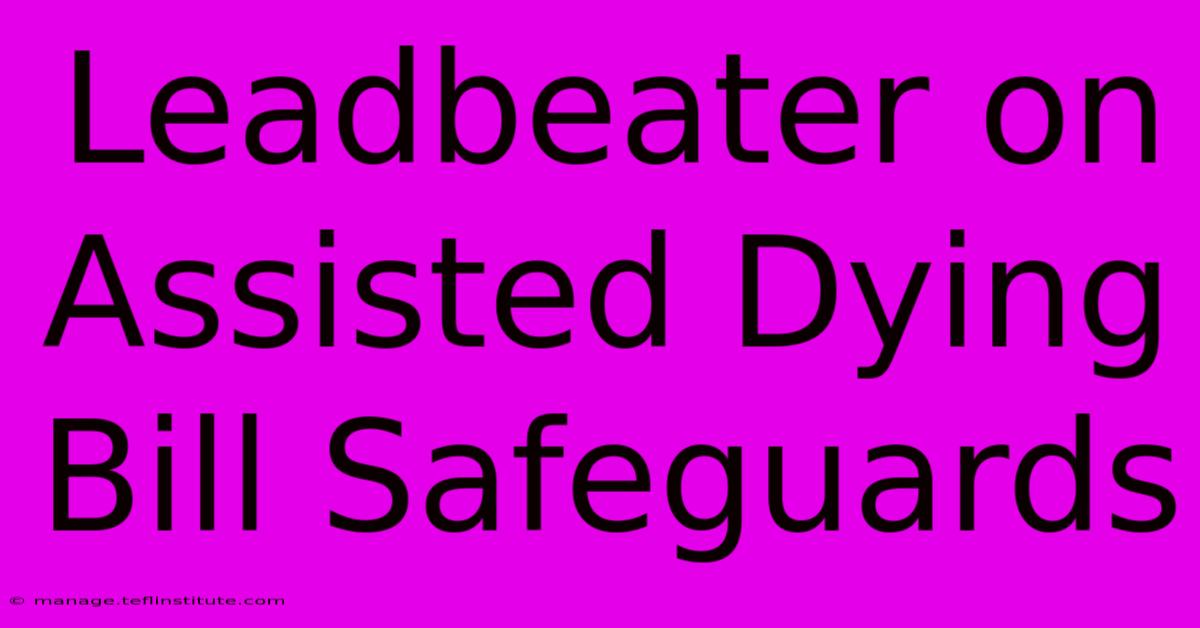 Leadbeater On Assisted Dying Bill Safeguards