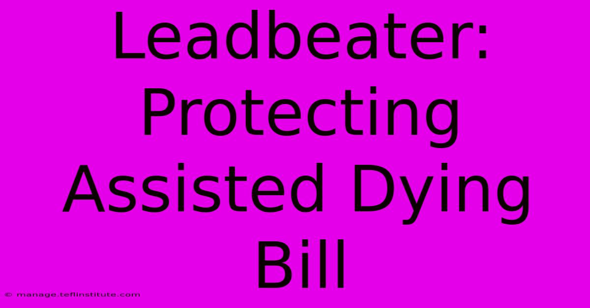 Leadbeater:  Protecting Assisted Dying Bill 