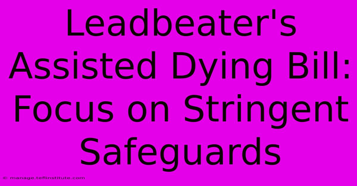 Leadbeater's Assisted Dying Bill: Focus On Stringent Safeguards