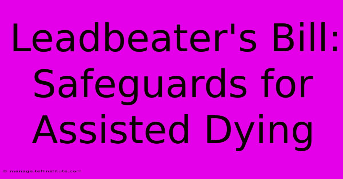 Leadbeater's Bill: Safeguards For Assisted Dying