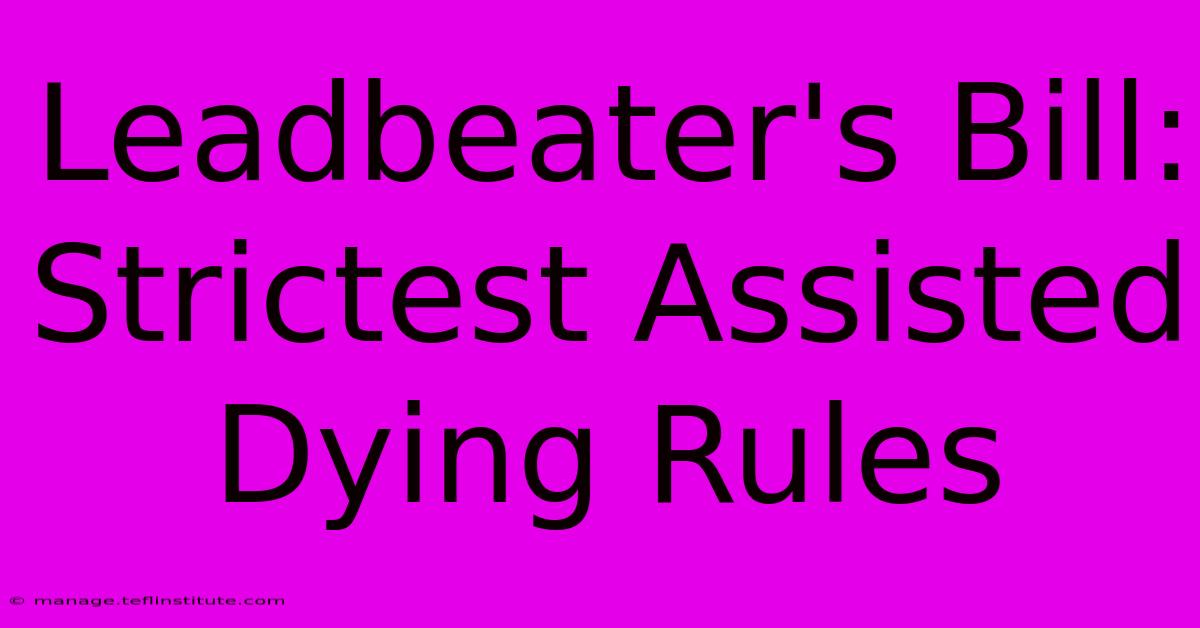 Leadbeater's Bill: Strictest Assisted Dying Rules