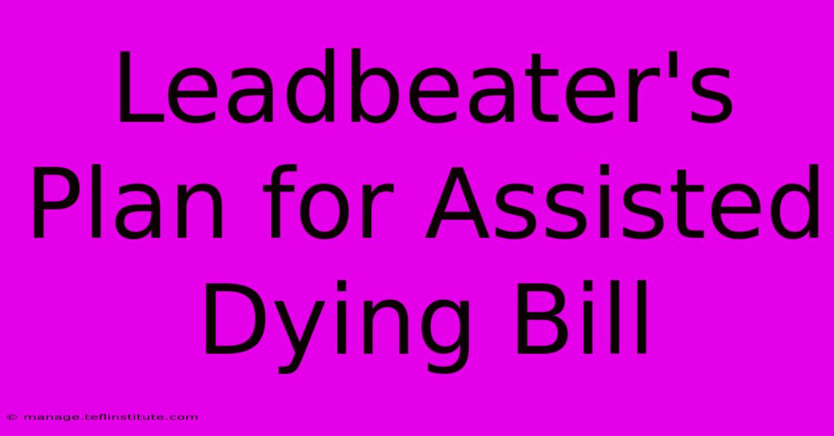 Leadbeater's Plan For Assisted Dying Bill